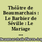 Théâtre de Beaumarchais : Le Barbier de Séville : Le Mariage de Figaro : La Mère coupable