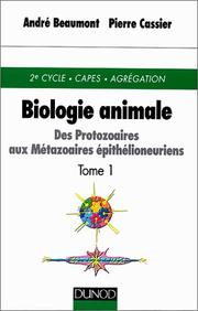 Biologie animale : des Protozoaires aux Métazoaires épithélioneuriens : Tome 1