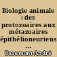 Biologie animale : des protozoaires aux métazoaires épithélioneuriens : Tome 2