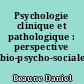 Psychologie clinique et pathologique : perspective bio-psycho-sociale