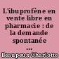 L'ibuprofène en vente libre en pharmacie : de la demande spontanée au conseil pharmaceutique : enquête auprès d'officines de la région des Pays de la Loire