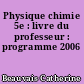 Physique chimie 5e : livre du professeur : programme 2006