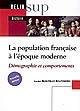 La population française à l'époque moderne : (XVIe-XVIIIe siècle) : démographie et comportements