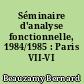 Séminaire d'analyse fonctionnelle, 1984/1985 : Paris VII-VI