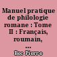 Manuel pratique de philologie romane : Tome II : Français, roumain, sarde, rhéto-frioulan, franco-provençal, dalmate ; phonologie ; index