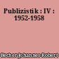 Publizistik : IV : 1952-1958