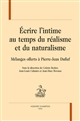 Écrire l'intime au temps du réalisme et du naturalisme : mélanges offerts à Pierre-Jean Dufief