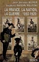 La France, la nation, la guerre, 1850-1920