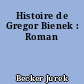Histoire de Gregor Bienek : Roman