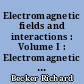 Electromagnetic fields and interactions : Volume I : Electromagnetic theory and relativity
