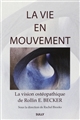 La vie en mouvement : la vision ostéopathique de Rollin E. Becker, DO