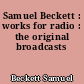 Samuel Beckett : works for radio : the original broadcasts