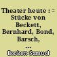 Theater heute : = Stücke von Beckett, Bernhard, Bond, Barsch, Kroetz, Müller, Noren, Straub