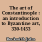 The art of Constantinople : an introduction to Byzantine art, 330-1453