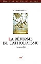 La Réforme du catholicisme : 1480-1620