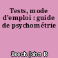 Tests, mode d'emploi : guide de psychométrie