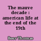 The mauve decade : american life at the end of the 19th century