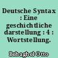 Deutsche Syntax : Eine geschichtliche darstellung : 4 : Wortstellung. Periodenbau