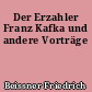 Der Erzahler Franz Kafka und andere Vorträge
