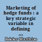 Marketing of hedge funds : a key strategic variable in defining possible roles of an emerging investment force