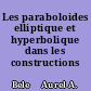 Les paraboloides elliptique et hyperbolique dans les constructions