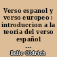 Verso espanol y verso europeo : introduccion a la teoria del verso español en el contexto europeo