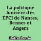 La politique foncière des EPCI de Nantes, Rennes et Angers