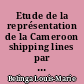 Etude de la représentation de la Cameroon shipping lines par la SCAC Nantes service de la consignation