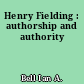 Henry Fielding : authorship and authority