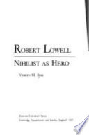Robert Lowell : nihilist as hero