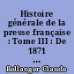Histoire générale de la presse française : Tome III : De 1871 à 1940