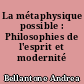 La métaphysique possible : Philosophies de l'esprit et modernité