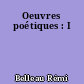 Oeuvres poétiques : I
