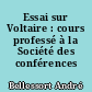 Essai sur Voltaire : cours professé à la Société des conférences
