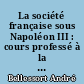 La société française sous Napoléon III : cours professé à la Société des conférences