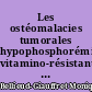 Les ostéomalacies tumorales hypophosphorémiques vitamino-résistantes : A propos d'une observation de cancer prostatique avec métastases osseuses