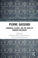 Pierre Gassendi : humanism, science, and the birth of modern philosophy