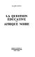 La question éducative en Afrique noire