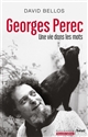 Georges Perec : une vie dans les mots : biographie