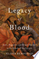 Legacy of blood : jews, pogroms, and ritual murder in the lands of the Soviets