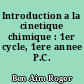 Introduction a la cinetique chimique : 1er cycle, 1ere annee P.C.
