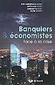 Banquiers & économistes face à la crise
