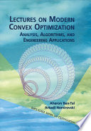 Lectures on modern convex optimization : analysis, algorithms, and engineering applications