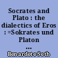 Socrates and Plato : the dialectics of Eros : =Sokrates und Platon : Die Dialektik des Eros