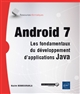 Android 7 : les fondamentaux du développement d'applications Java