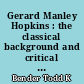 Gerard Manley Hopkins : the classical background and critical reception of his work