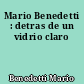 Mario Benedetti : detras de un vidrio claro