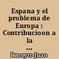 Espana y el problema de Europa : Contribucioon a la historia de la idea de imperio