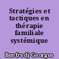Stratégies et tactiques en thérapie familiale systémique