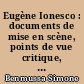 Eugène Ionesco : documents de mise en scène, points de vue critique, témoignages, chronologie, bibliographie, illustrations photographiques